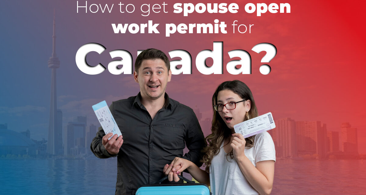 How To Get a Spouse Open Work Permit for Canada?