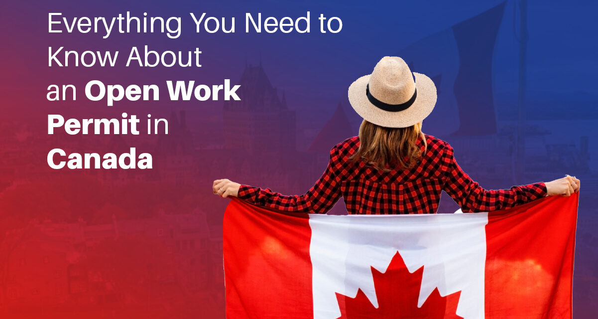 Everything You Need to Know About an Open Work Permit in Canada