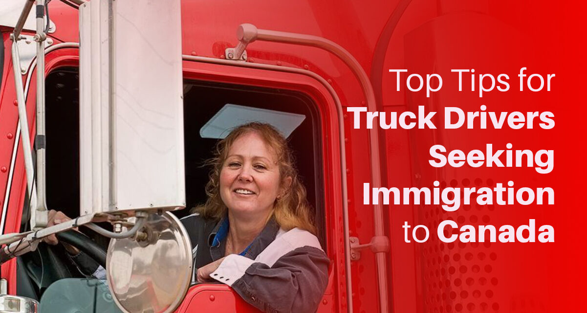 Top Tips for Truck Drivers Seeking Immigration to Canada