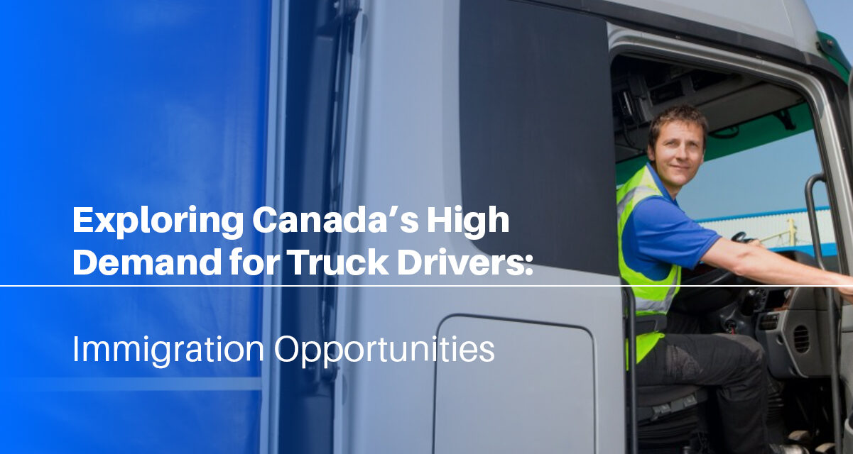 Exploring Canada’s High Demand for Truck Drivers: Immigration Opportunities