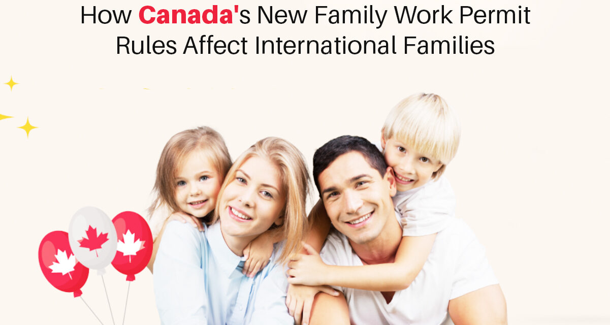 How Canada’s New Family Work Permit Rules Affect International Families