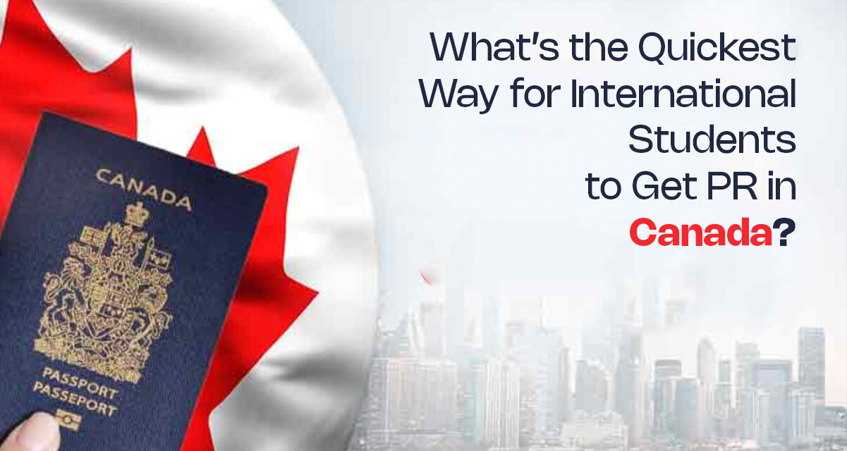 What’s the Quickest Way for International Students to Get PR in Canada