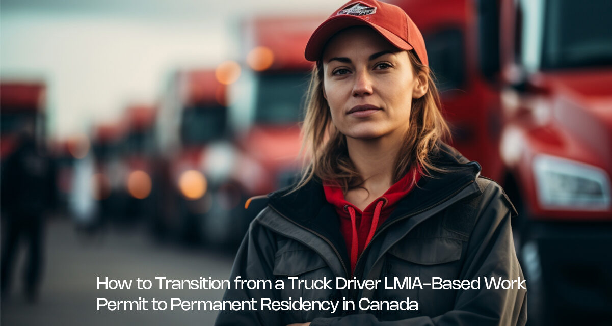 How to Transition from a Truck Driver LMIA-Based Work Permit to Permanent Residency in Canada