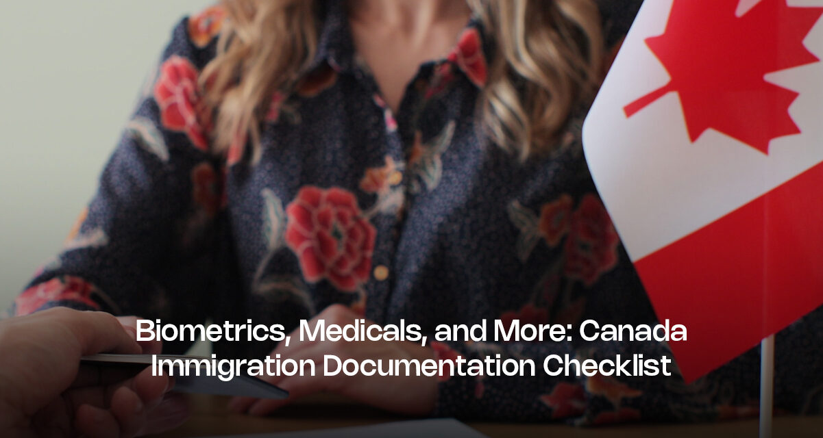 Biometrics, Medicals, and More: Canada Immigration Documentation Checklist
