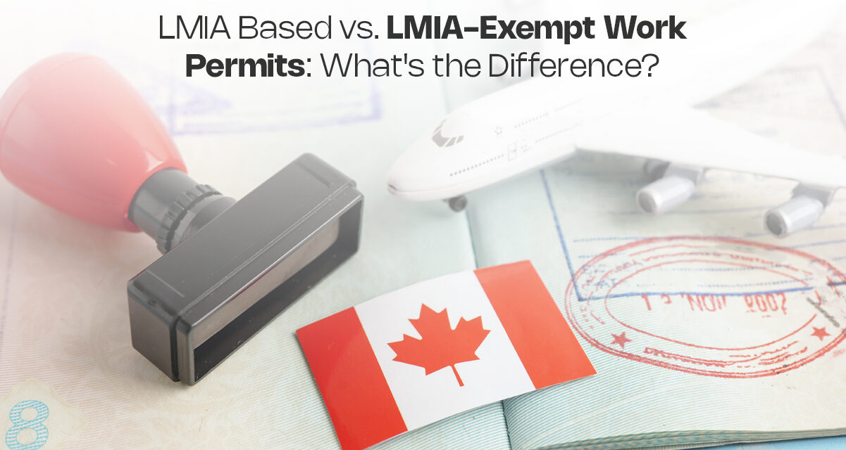 LMIA-Based vs. LMIA-Exempt Work Permits: What’s the Difference?