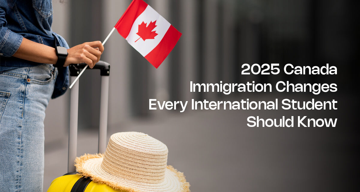 2025 Canada Immigration Changes Every International Student Should Know