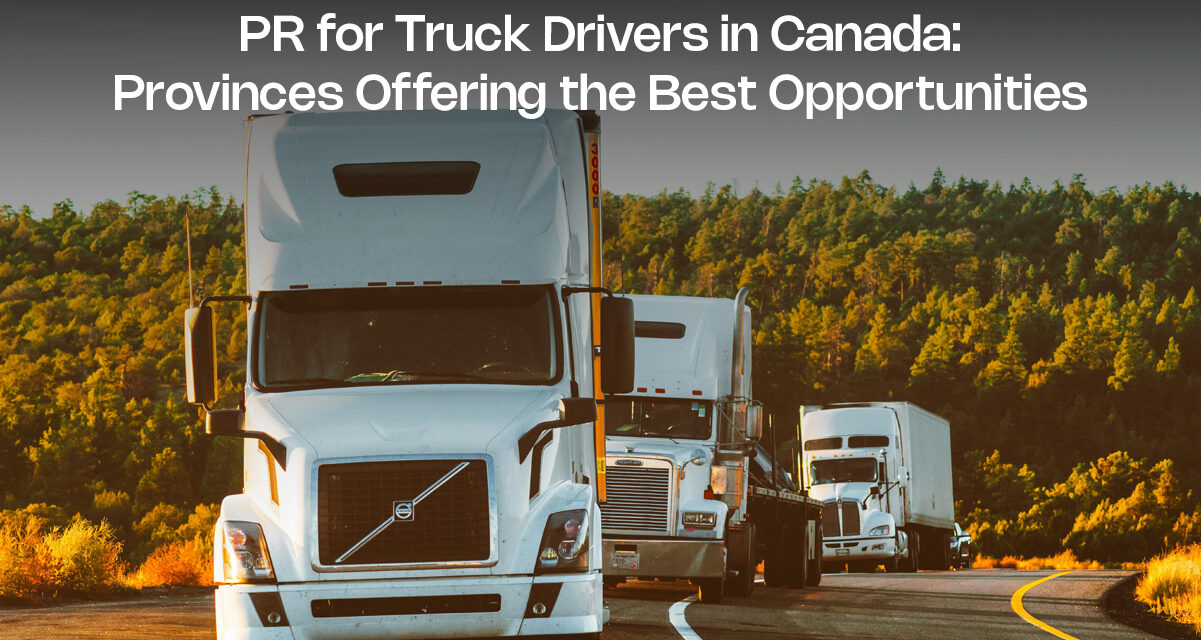 PR for Truck Drivers in Canada: Provinces Offering the Best Opportunities