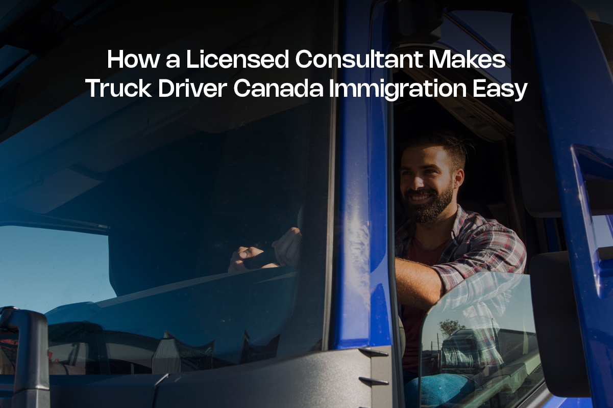 How a Licensed Consultant Makes Truck Driver Canada Immigration Easy