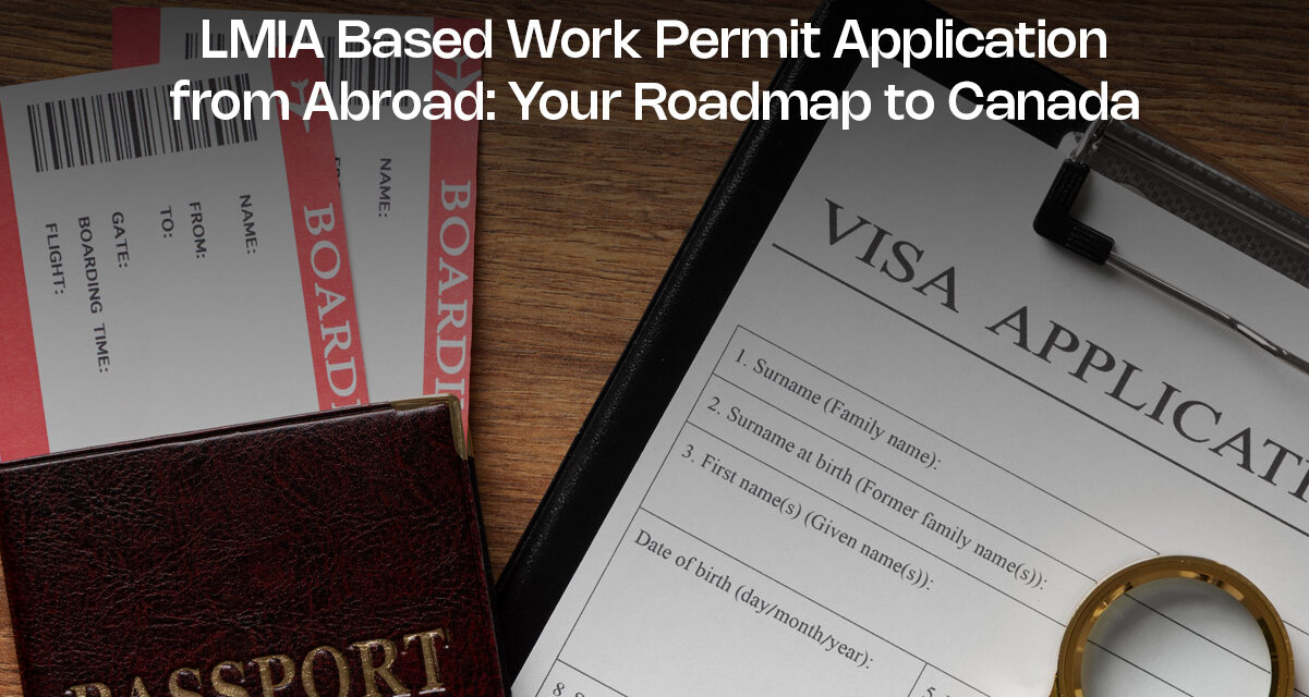 LMIA Based Work Permit Application from Abroad: Your Roadmap to Canada