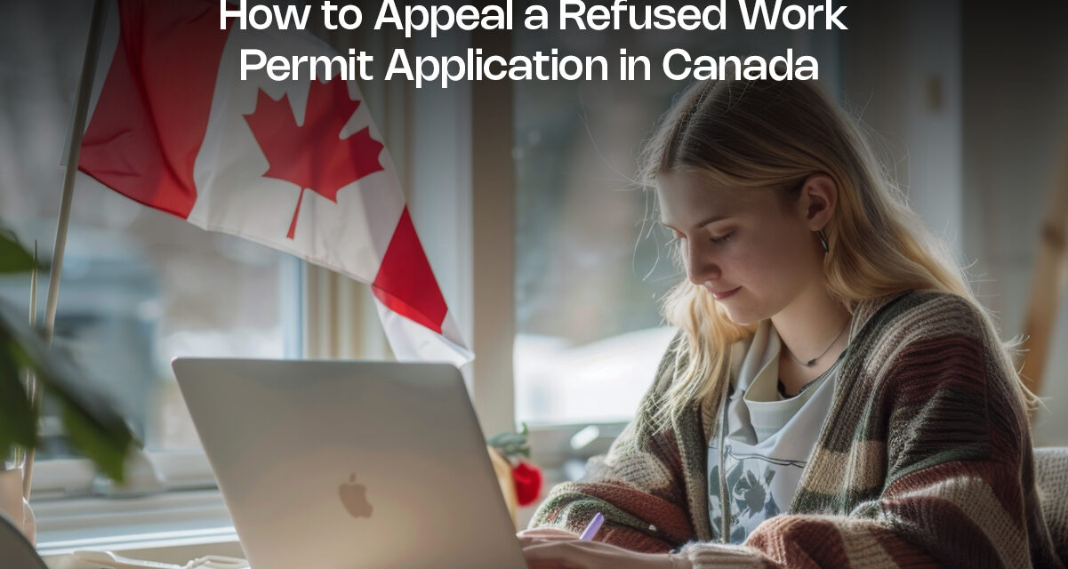 How to Appeal a Refused Work Permit Application in Canada