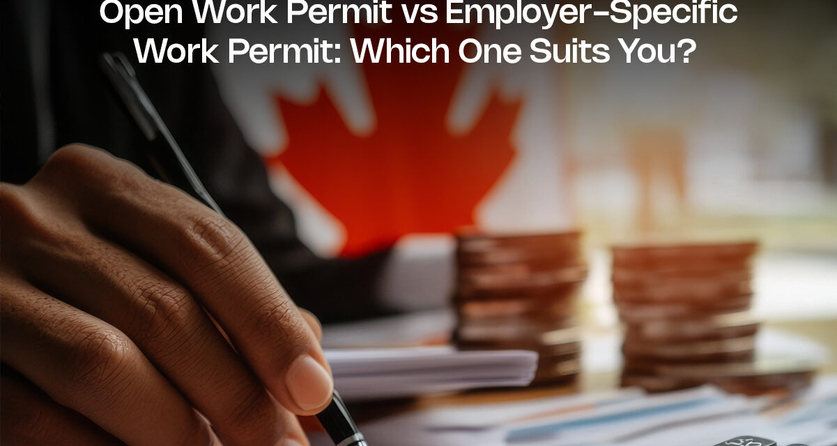 Open Work Permit vs Employer-Specific Work Permit: Which One Suits You?