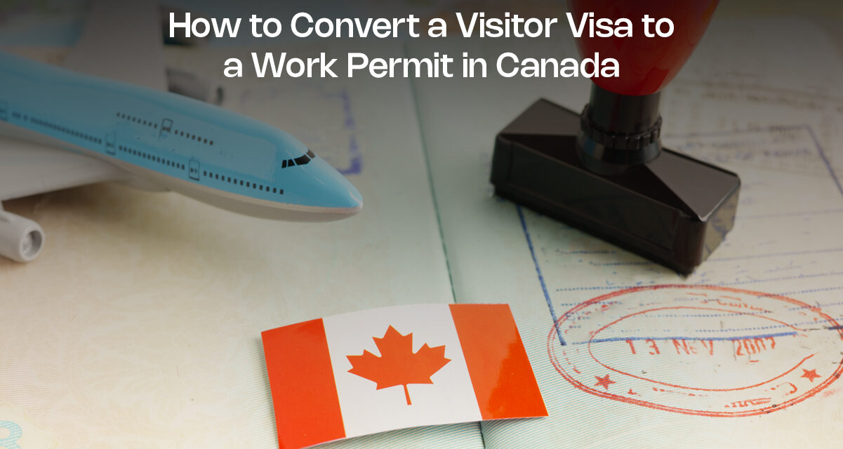 How to Convert a Visitor Visa to a Work Permit in Canada