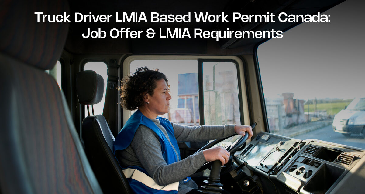 Truck Driver LMIA Based Work Permit Canada: Job Offer & LMIA Requirements