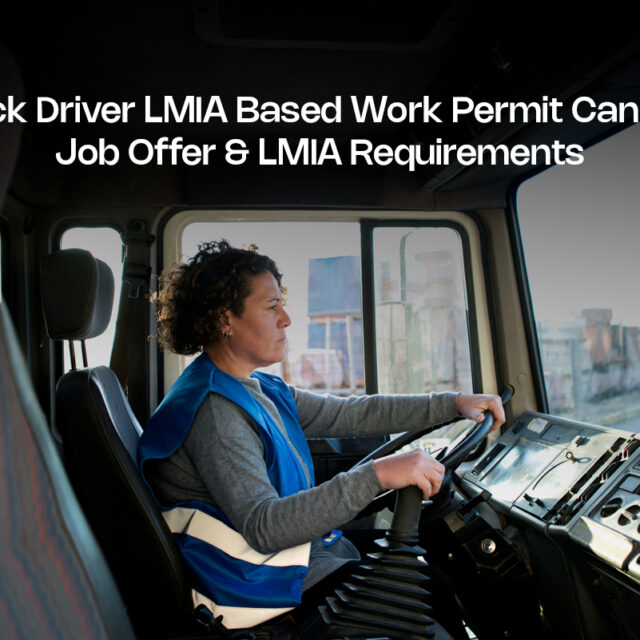 Truck Driver LMIA Based Work Permit Canada: Job Offer & LMIA Requirements