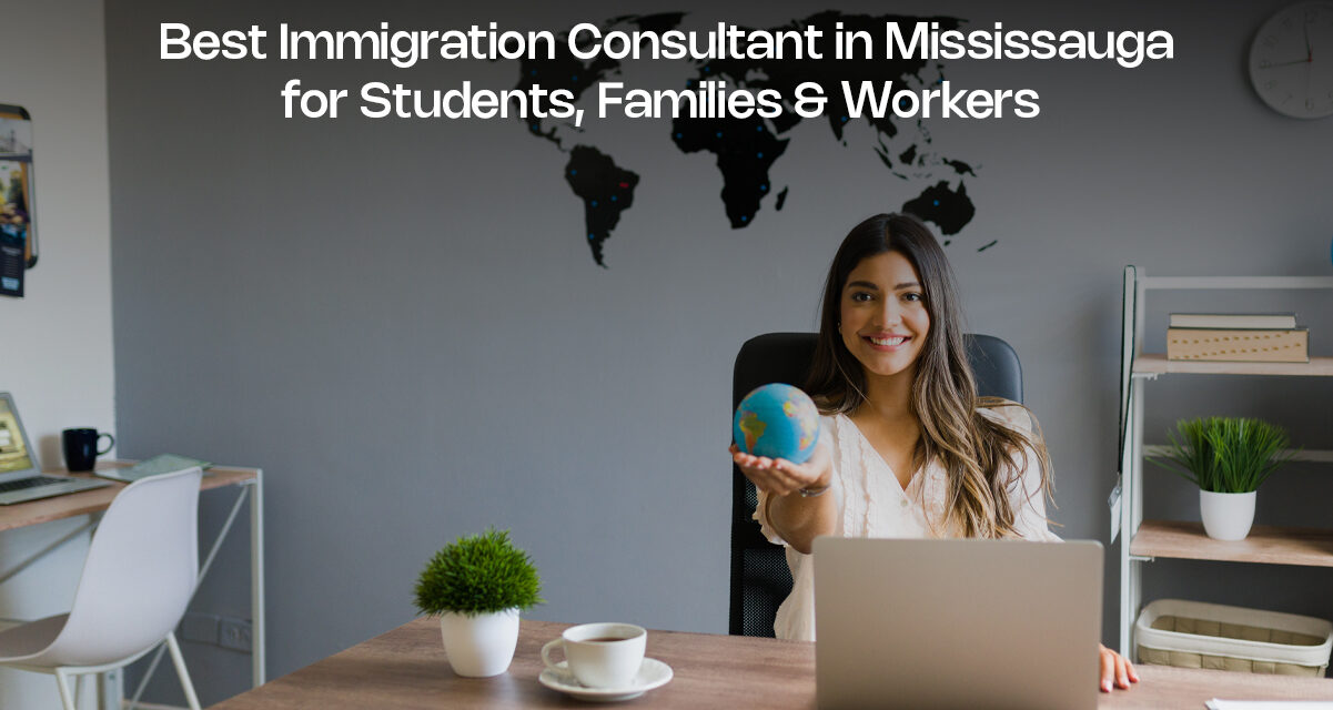 Best Immigration Consultant in Mississauga for Students, Families & Workers