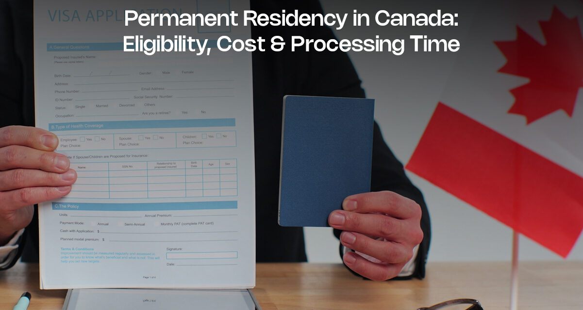 Permanent Residency in Canada: Eligibility, Cost & Processing Time