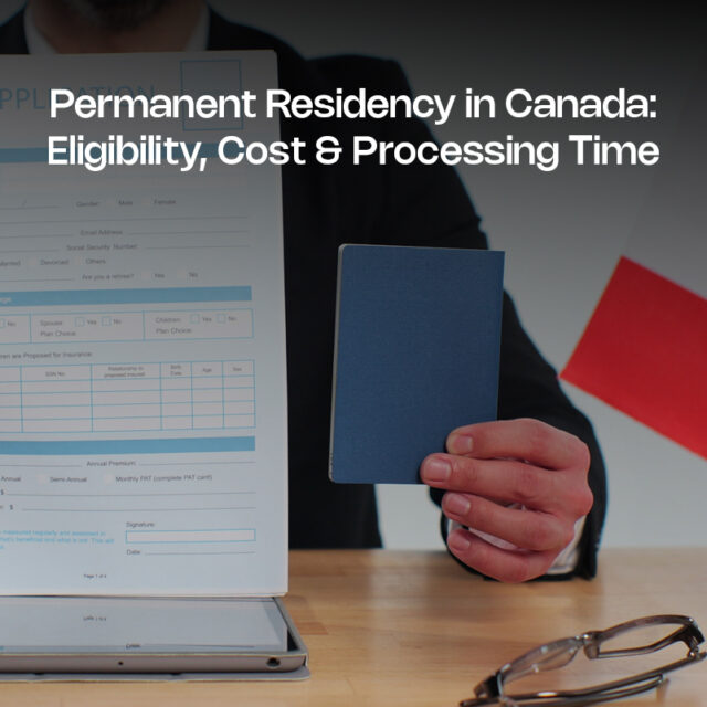 Permanent Residency in Canada: Eligibility, Cost & Processing Time