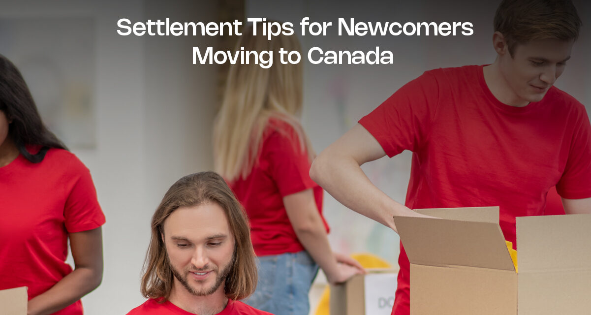 Settlement Tips for Newcomers Moving to Canada