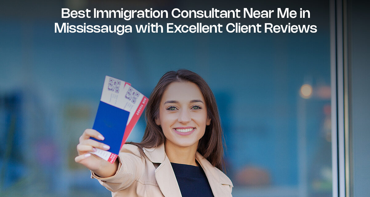 Best Immigration Consultant Near Me in Mississauga with Excellent Client Reviews