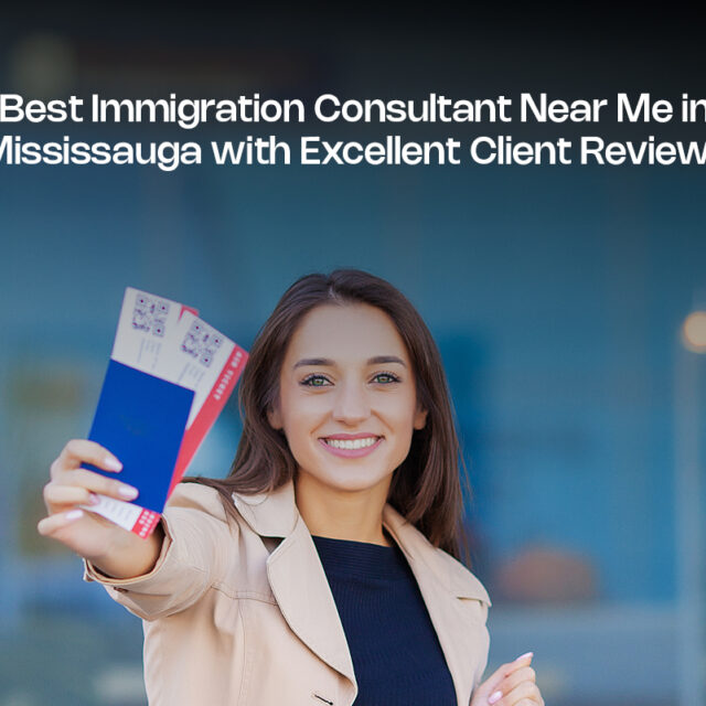 Best Immigration Consultant Near Me in Mississauga with Excellent Client Reviews