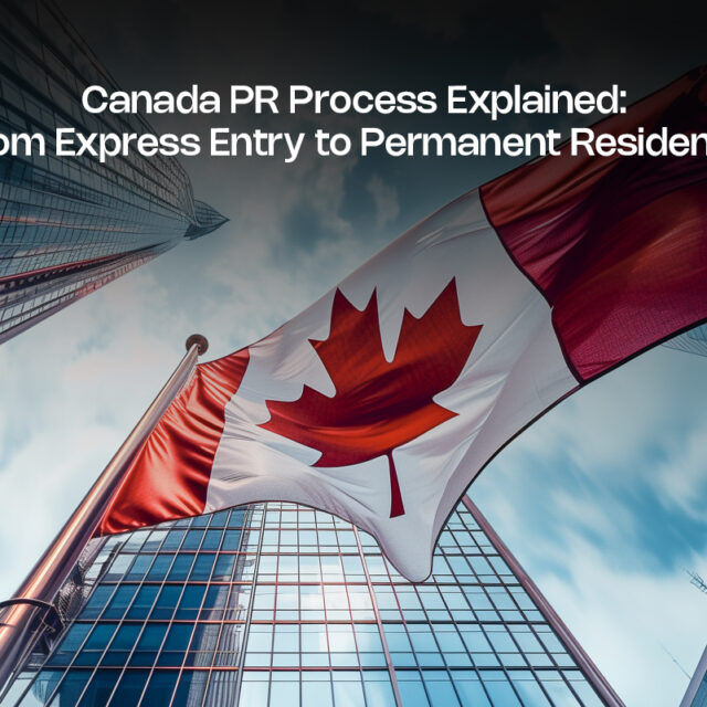 Canada PR Process Explained: From Express Entry to Permanent Residency