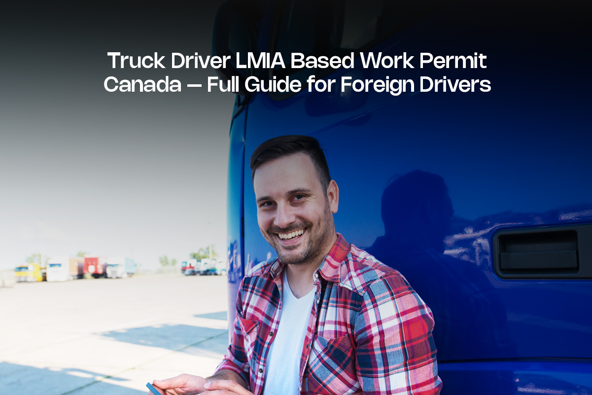 Truck Driver LMIA Based Work Permit Canada