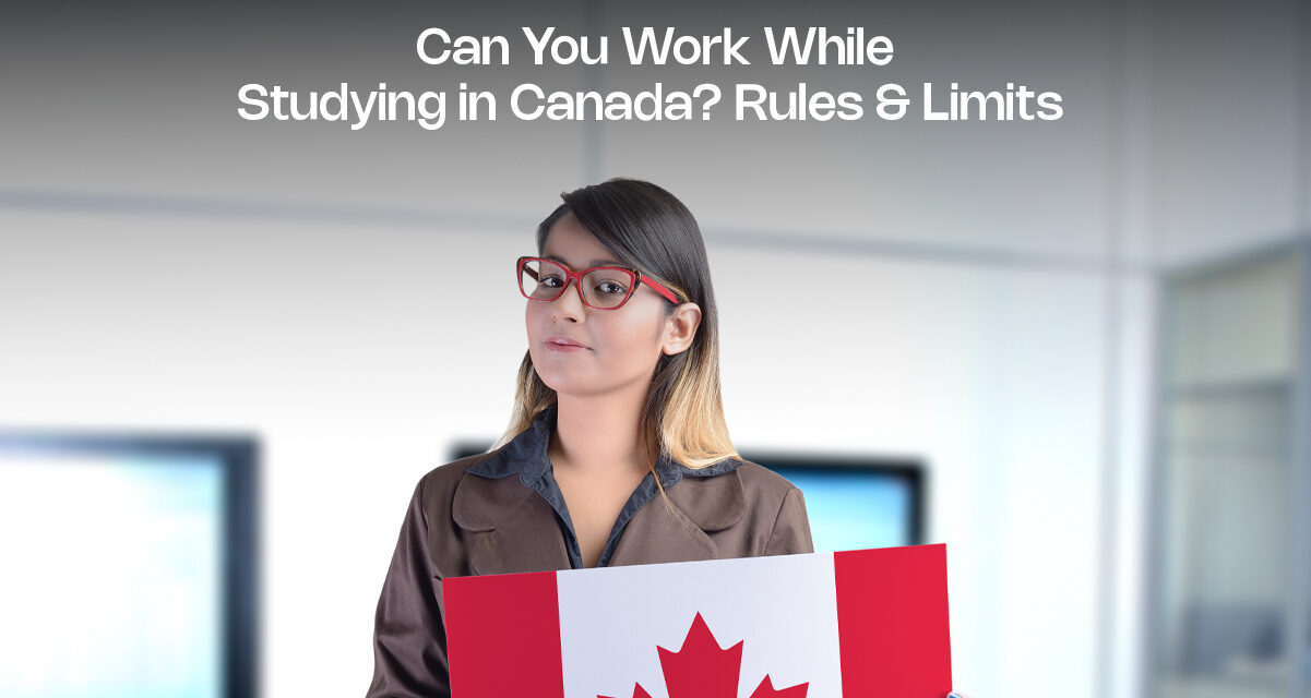 Can You Work While Studying in Canada? Rules & Limits