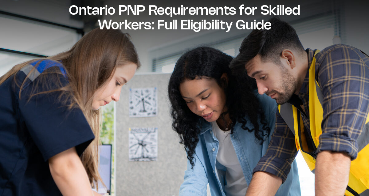 Ontario PNP Requirements for Skilled Workers: Full Eligibility Guide