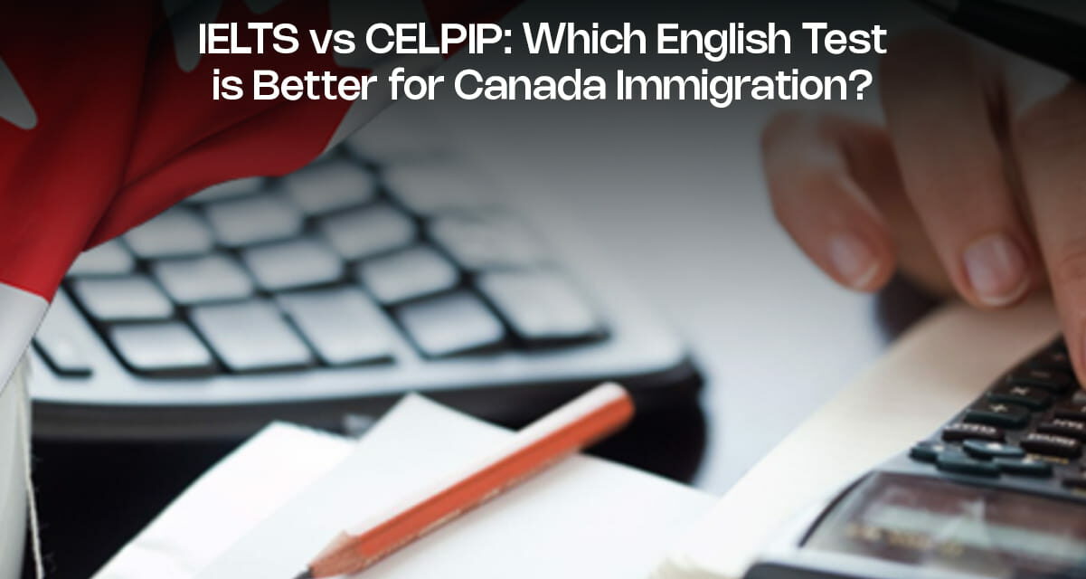 IELTS vs CELPIP: Which English Test is Better for Canada Immigration?