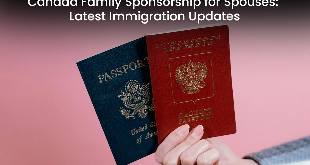 Canada Family Sponsorship for Spouses: Latest Immigration Updates