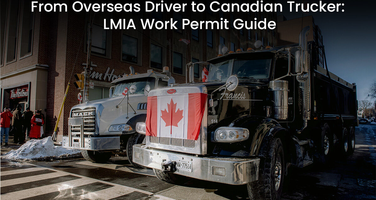 From Overseas Driver to Canadian Trucker: LMIA Work Permit Guide