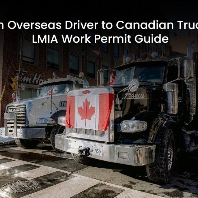 From Overseas Driver to Canadian Trucker: LMIA Work Permit Guide
