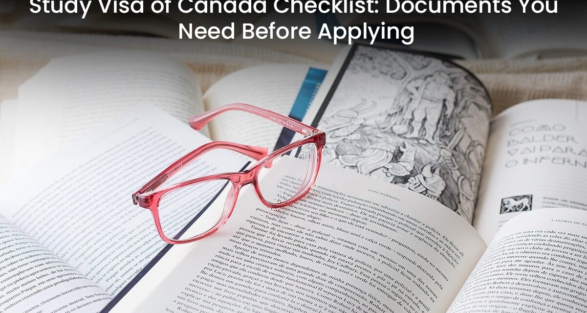 Study Visa of Canada Checklist: Documents You Need Before Applying
