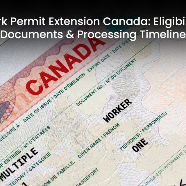 Work Permit Extension Canada: Eligibility, Documents & Processing Timeline
