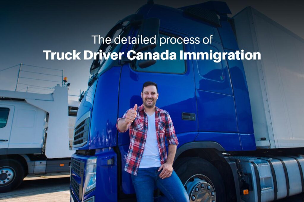 Detailed process of truck driver canada immigration