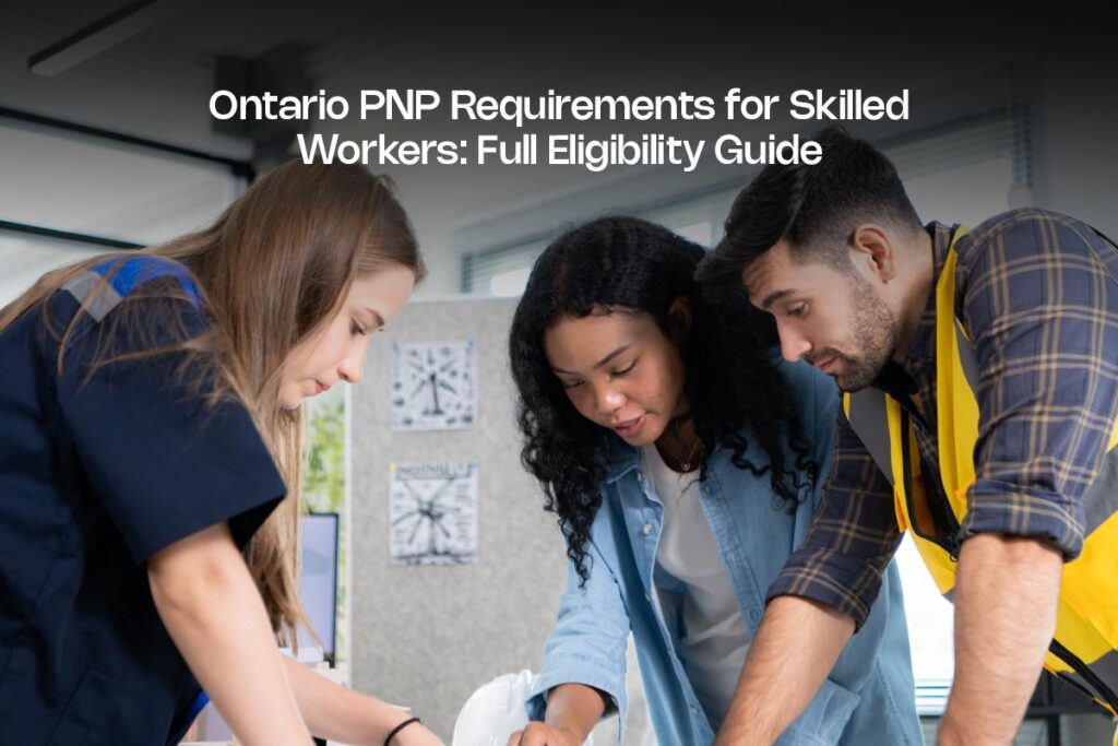 Ontario PNP Requirements for Skilled Workers: Full Eligibility Guide