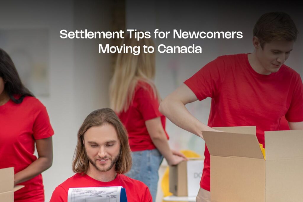 Settlement Tips for Newcomers Moving to Canada