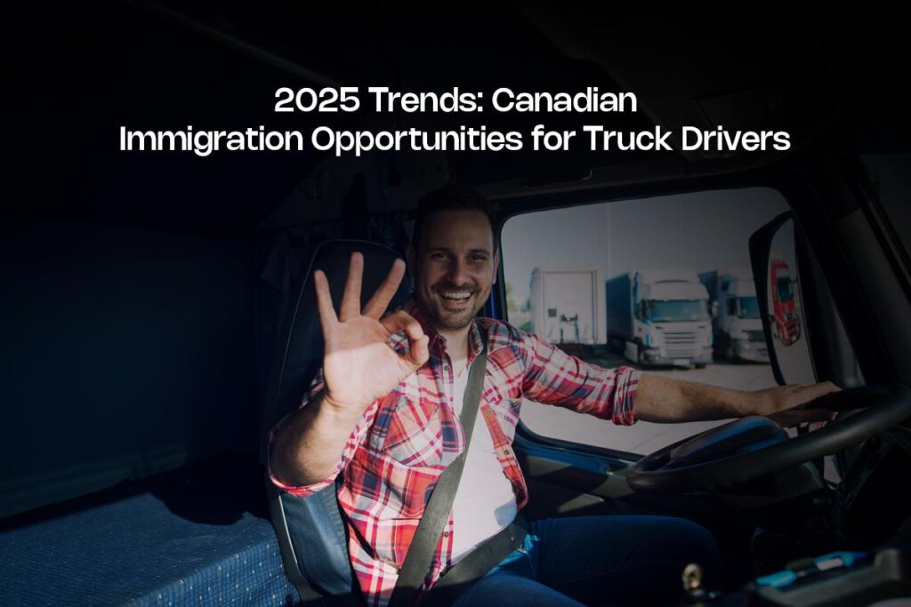2025 Canadian Immigration Opportunities for Truck Drivers