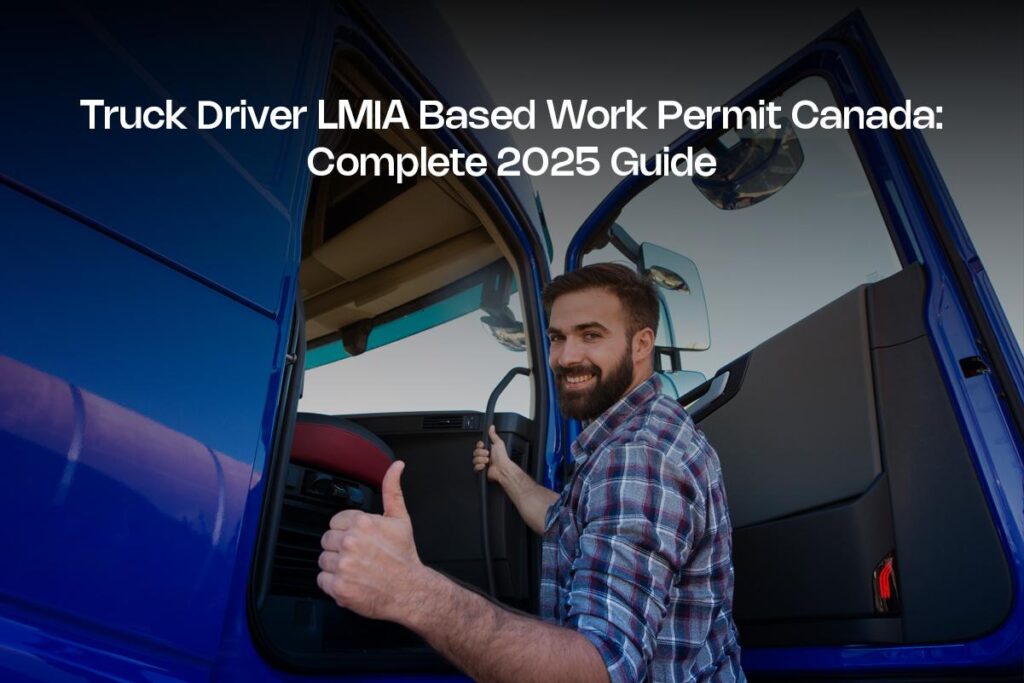Truck Driver LMIA Based Work Permit Canada 2025