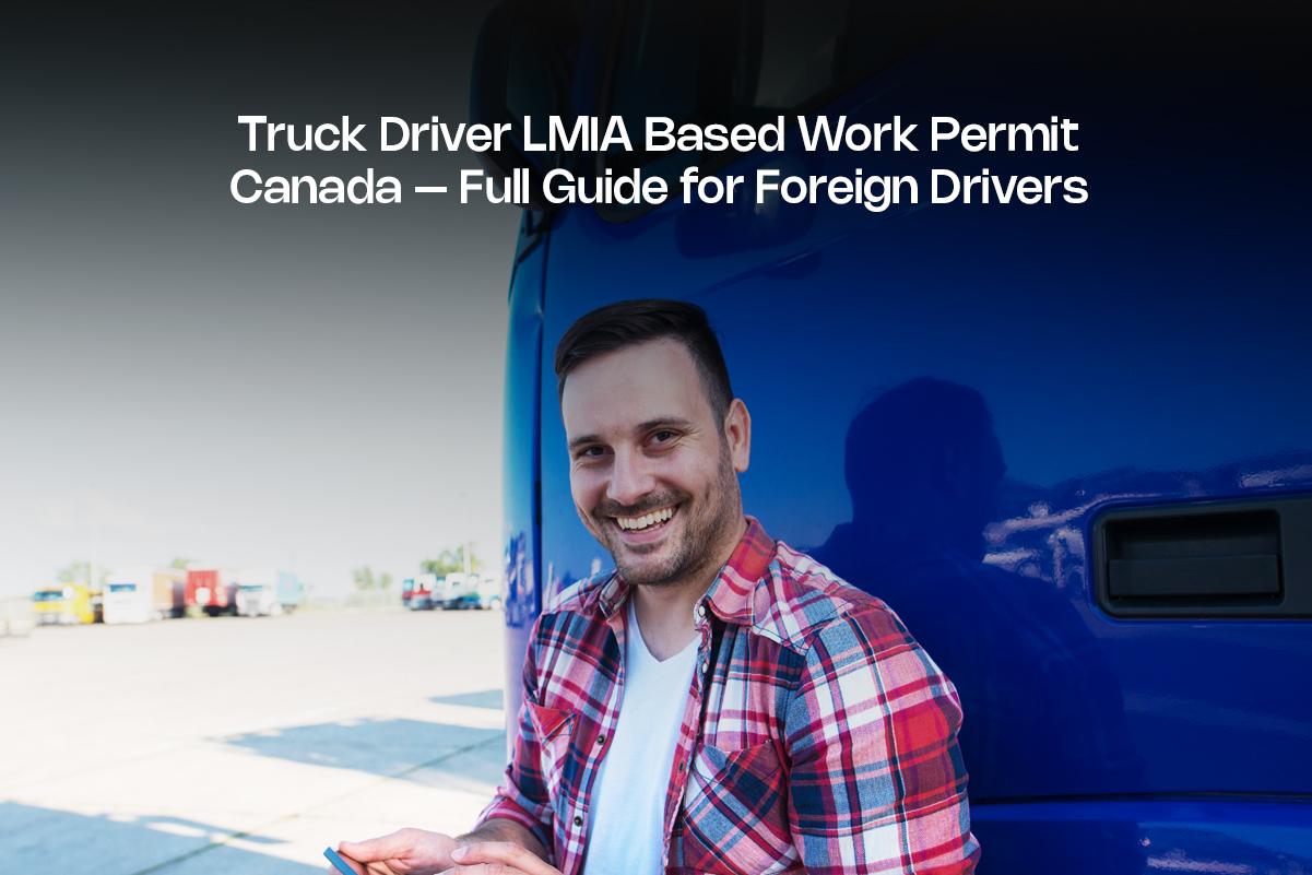 Student Visa Truck Driver LMIA Based Work Permit Canada