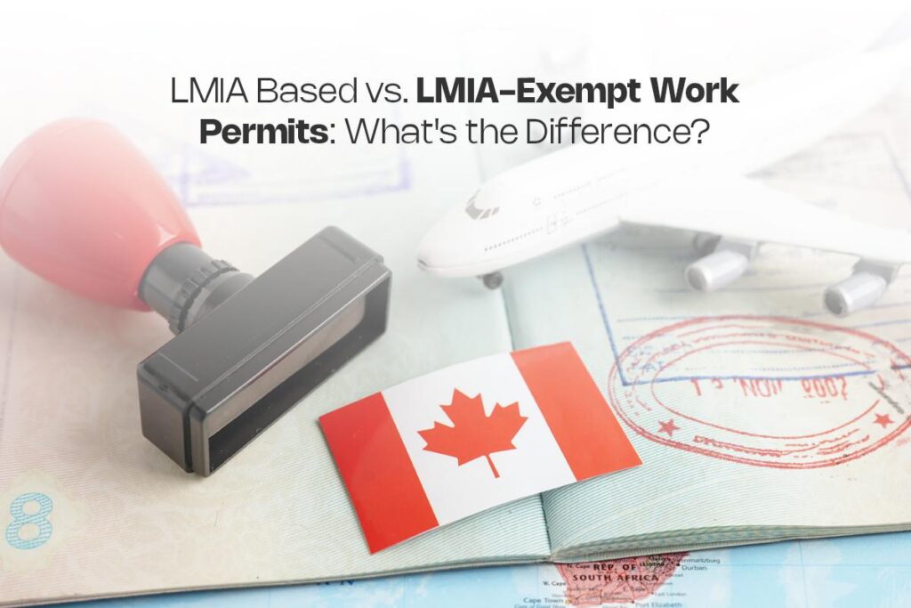 LMIA-Based vs. LMIA-Exempt Work Permits