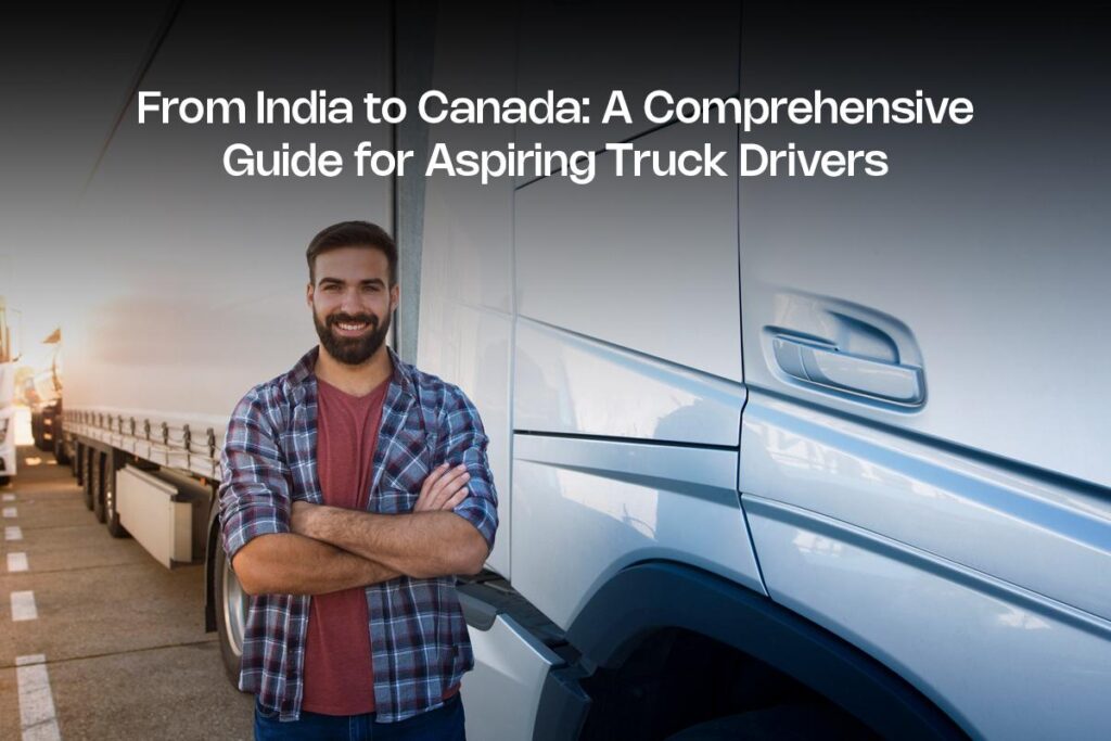 A Comprehensive Guide for Aspiring Truck Drivers